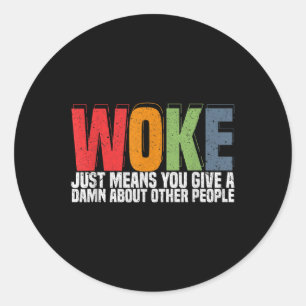 Sticker Rond Woke Signifie Juste Que Vous Donnez Un À Propos De