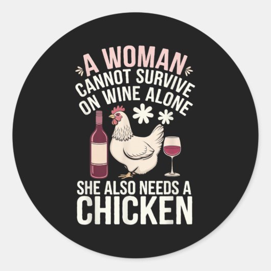 Sticker Rond Woman Cannot Survive Wine Alone She Needs Chicken (Devant)