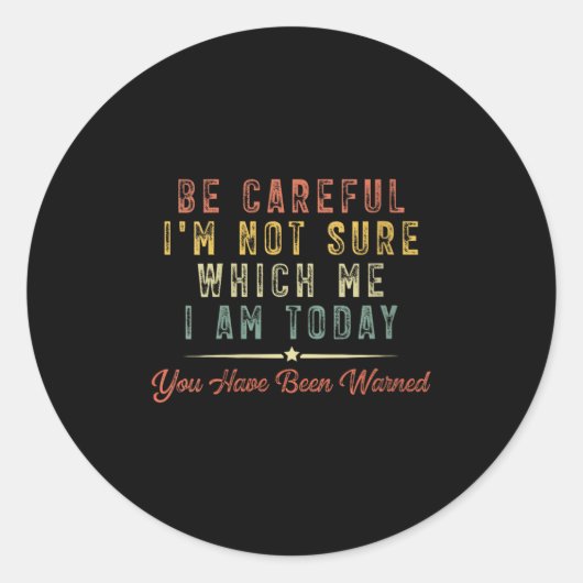 Sticker Rond Womens Be Careful I'm Not Sure Which Me I Am Today (Devant)