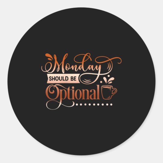 Sticker Rond Womens Funny Quote Sy Monday Should Be Optional  (Devant)