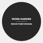 Sticker Rond Work Harder, Prove Them Wrong Motivational (Devant)