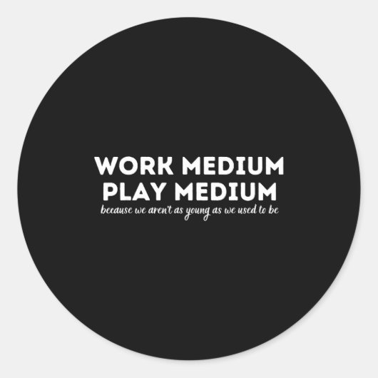 Sticker Rond Work Medium Play Medium Funny Millennial Too Old (Devant)