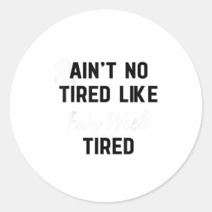 Sticker Rond Y a pas de fatigue comme la fatigue de la semaine