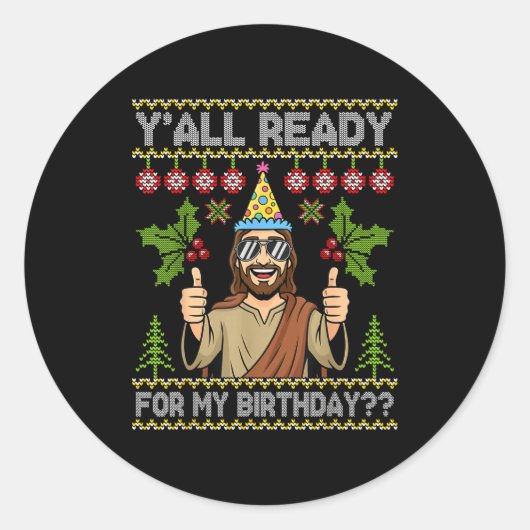 Sticker Rond Y’all Ready For My Birthday Jesus Christmas Ugly S (Devant)