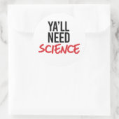 Sticker Rond Ya aura besoin de science (Sac)
