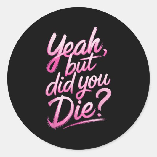Sticker Rond Yeah But Did You Die_ Gym Fitness Motivation  (Devant)
