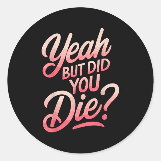 Sticker Rond Yeah But Did You Die_ Gym Fitness Motivation  (Devant)