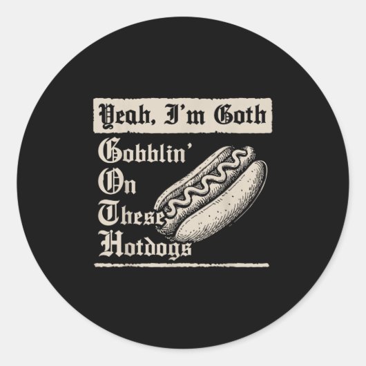 Sticker Rond Yeah I'm Goth Gobblin' On These Hot Dogs  (Devant)