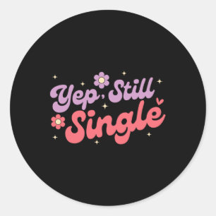 Sticker Rond Yep Still Single Anti Love Funny Valentine's Day
