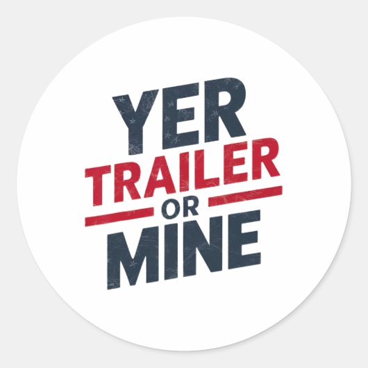 Sticker Rond Yer Trailer Or Mine Funny Usa 4th July White Trash (Devant)