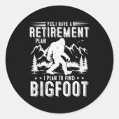 Sticker Rond Yes I Have Retirement Plant I Plant To Find Bigfoo (Devant)