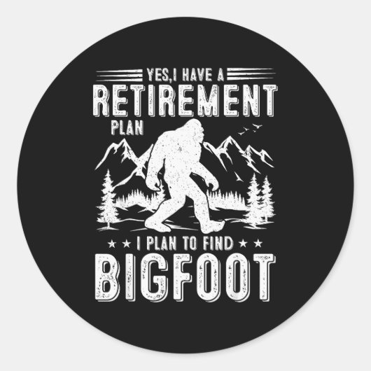 Sticker Rond Yes I Have Retirement Plant I Plant To Find Bigfoo (Devant)