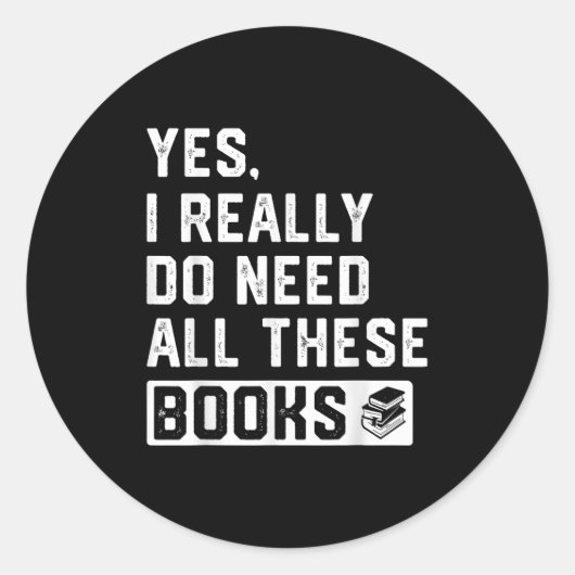 Sticker Rond Yes I Really Do Need All These Books  (Devant)