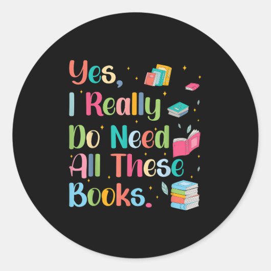 Sticker Rond Yes I Really Do Need All These Books  (Devant)