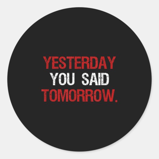 Sticker Rond Yesterday You Said Tomorrow Motivation Quote Hard  (Devant)
