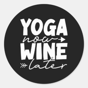 Sticker Rond Yoga Maintenant Vin Plus Tard Drôle Méditation Fit