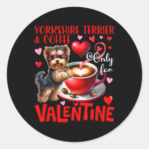 Sticker Rond Yorkshire Terrier Et Café Seulement Pour Valentine