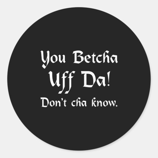 Sticker Rond You Betcha Uff Da Don't Cha Know (Devant)