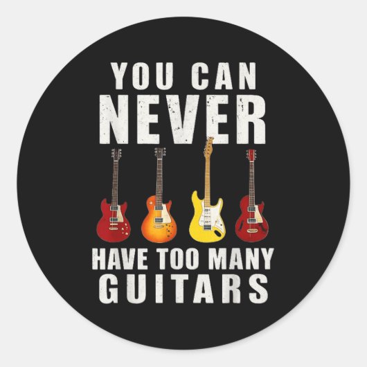 Sticker Rond You Can Never Have Too Many Guitars Music Funny  (Devant)