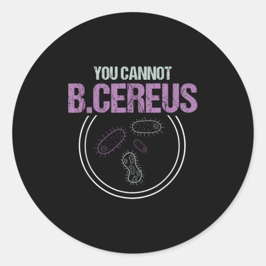 Sticker Rond You Cannot B.cereus Microbiologist Microbiology  (Devant)