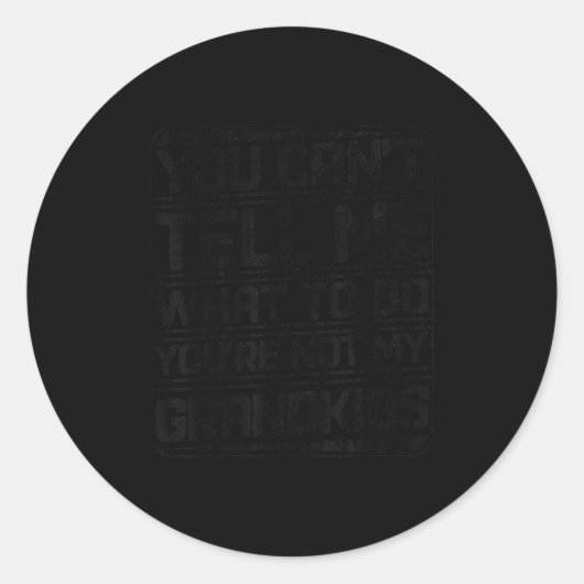 Sticker Rond You Can't Tell Me What To Do You're Not My Grandki (Devant)
