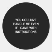 Sticker Rond You Couldn't Handle Me Even If I Came With Instruc (Devant)