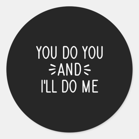 Sticker Rond You Do You And I'll Do Me, Funny, Jokes, Sarcastic (Devant)