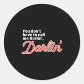 Sticker Rond You Don't Have To Call Me Darlin' Darlin' Funny Qu (Devant)