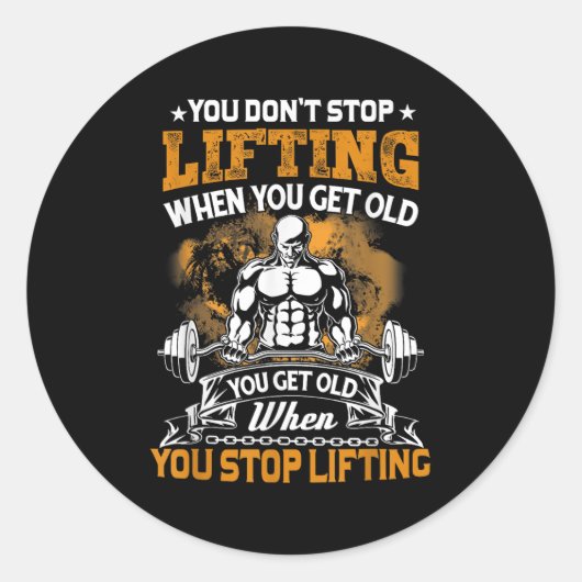 Sticker Rond You Don't Stop Lifting When You Get Old Gift Weigh (Devant)