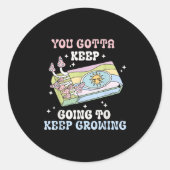 Sticker Rond You Gotta Keep Going To Keep Growing Motivational  (Devant)