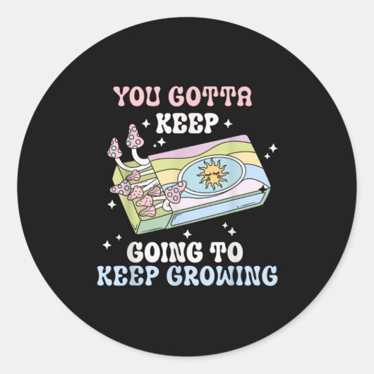 Sticker Rond You Gotta Keep Going To Keep Growing Motivational  (Devant)