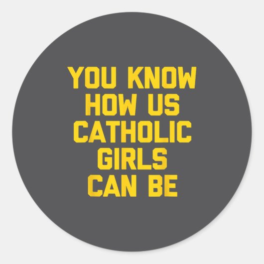 Sticker Rond You Know How Us Catholic Girls Can Be  (Devant)