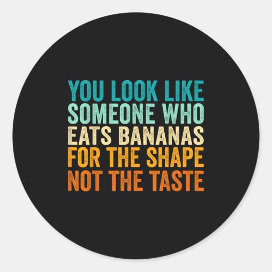 Sticker Rond You Look Like Someone Who Eats Bananas For The Sha (Devant)