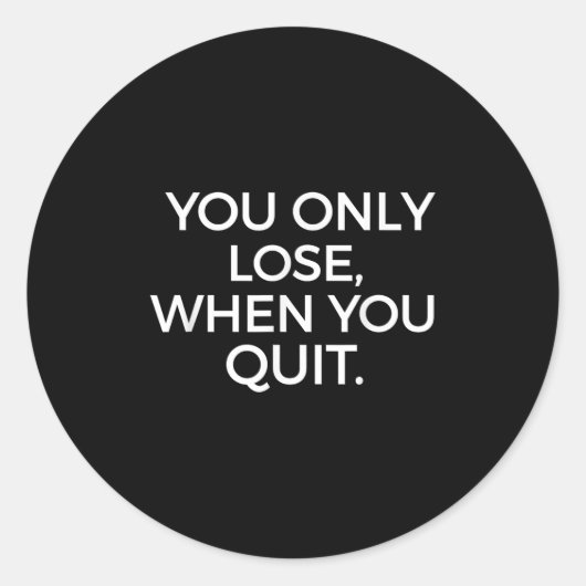 Sticker Rond You Only Lose When You Quit Motivational Motivatio (Devant)