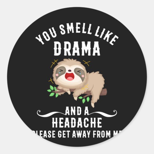 Sticker Rond You Smell Like Drama And A Headache Please (Devant)