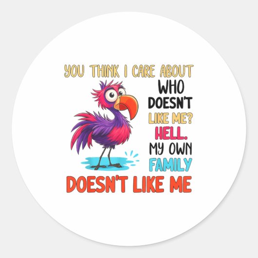 Sticker Rond You Think I Care About Who Doesn't Like Me Hell My (Devant)