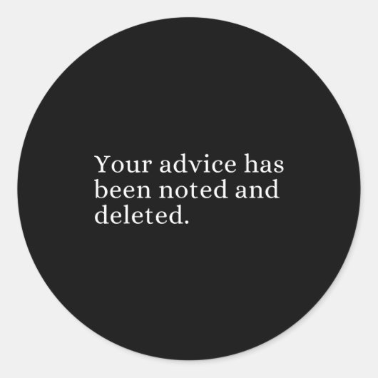 Sticker Rond Your Advice Has Been Noted And Deleted Sarcastic H (Devant)