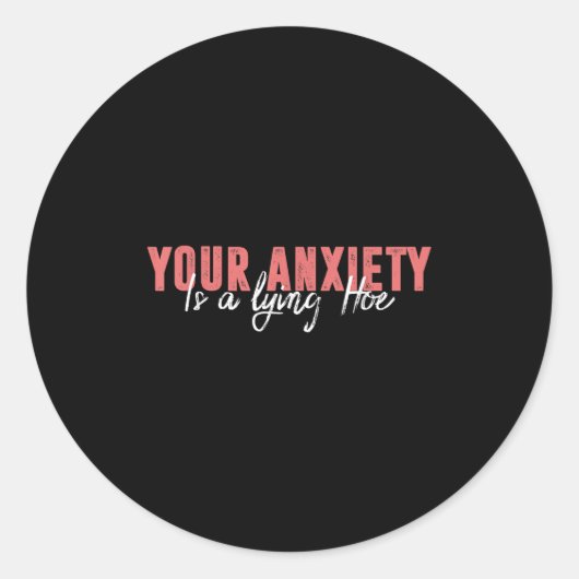 Sticker Rond Your Anxiety Is A Lying Cute Ss Cute Ss Quote Moti (Devant)