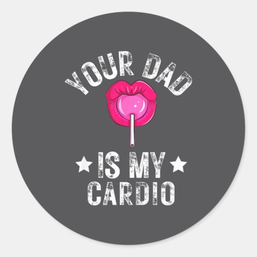 Sticker Rond Your Dad Is My Cardio Funny Quotes Pun Humor Sarca (Devant)