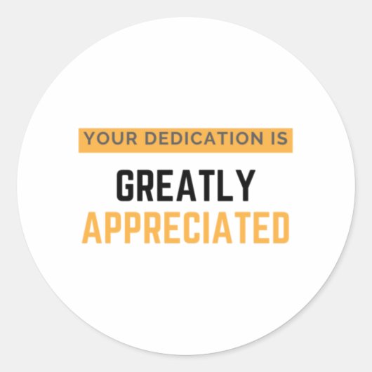 Sticker Rond Your Dedication Is Greatly Appreciated bl (Devant)