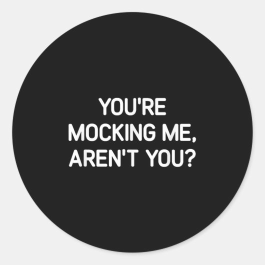 Sticker Rond You're Mocking Me, Aren't You, Funny, Jokes, Sarca (Devant)