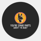 Sticker Rond You're Spare Parts Aren't Ya Bud Funny Quotes Dog (Devant)