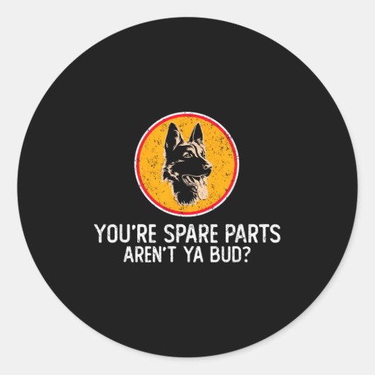 Sticker Rond You're Spare Parts Aren't Ya Bud Funny Quotes Dog (Devant)