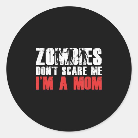 Sticker Rond Zombies Don't E Me I'm A Mom Funny Zombie Lover Qu (Devant)