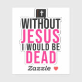 Sticker sans Jésus, je serais mort (Feuille)