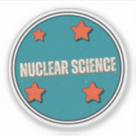Sticker Science nucléaire<br><div class="desc">Un cadeau pour tous les amateurs de sciences nucléaires,  y compris les étudiants et les enseignants.</div>
