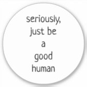 Sticker sérieusement être juste un bon humain (Devant)