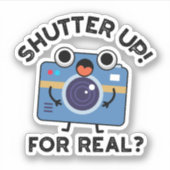 Sticker Shutter Up For Real Funny Camera Photographie Pun (Devant)