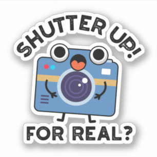 Sticker Shutter Up For Real Funny Camera Photographie Pun
