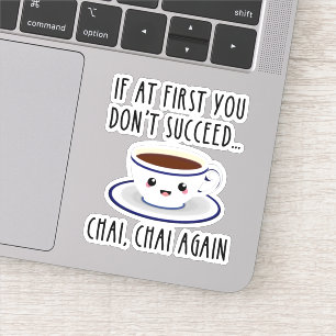 Sticker Si au début vous n'avez pas réussi... Chai, Chai à